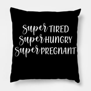 Super tired, super hungry, super pregnant Pillow