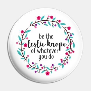 Be the Leslie Knope of Whatever You Do Pin