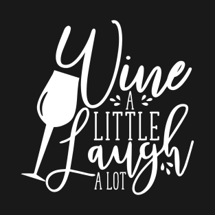 Wine a little laugh a lot- calligraphy text with wineglass T-Shirt