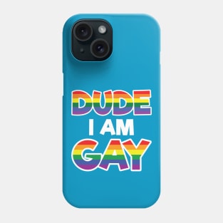 Dude I am Gay - LGBT Gift - Gay Pride LGBTQ Phone Case