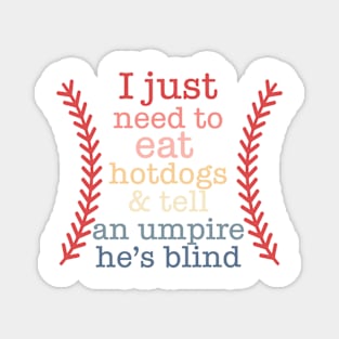 I Just Need To Eat Hotdogs & Tell An Umpire He's Blind Magnet