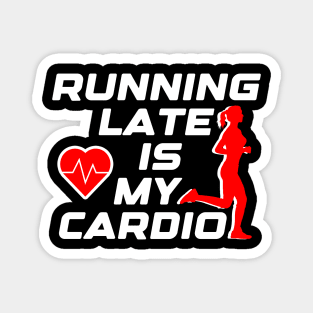 Running late is my cardio, funny runner gift idea Magnet