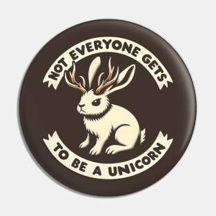 Not Everyone Gets to Be a Unicorn Pin