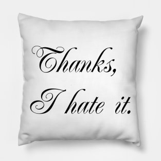 Thanks, I hate it Pillow