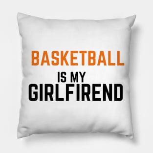 BASKETBALL IS ,Y GIRLFRIEND Pillow