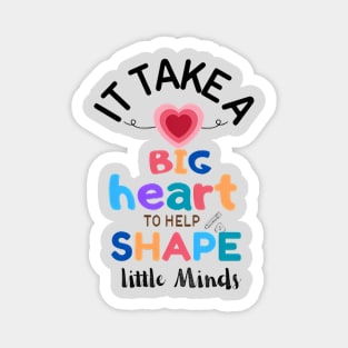 LEARNING WITH LOVE- IT TAKE BIG HEART TO HELP SHAPE LITTLE MINDS Magnet