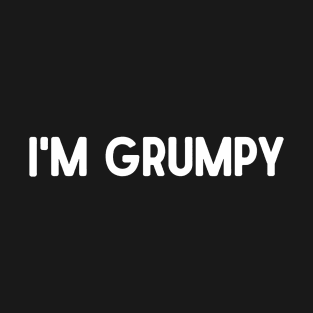 I'm Grumpy T-Shirt