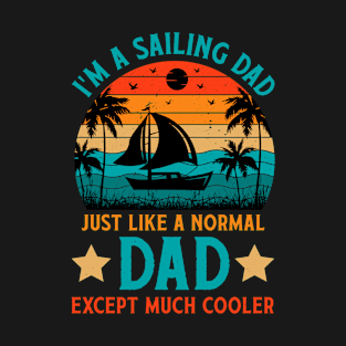 I'm A Sailing Dad Just Like A Normal Dad Except Much T-Shirt