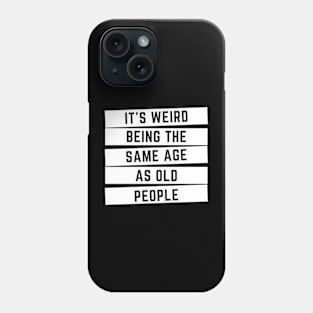 It's Weird Being The Same Age As Old People Classic Phone Case