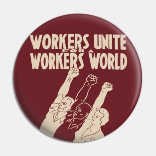 Workers Unite For A Workers World - Socialist, Leftist, Workers of the World Unite Pin