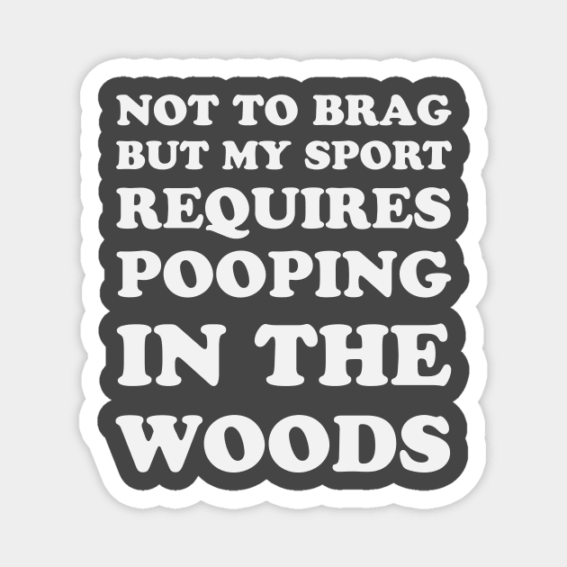 Trail Running Not To Brag But My Sport Requires Pooping In The Woods Magnet by PodDesignShop