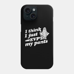 I Think I Just EVP'd My Pants -  EVP Ghost Hunting Halloween Phone Case