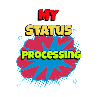 my status processing T-Shirt