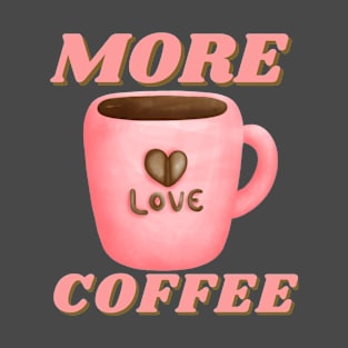 More Coffee Watercolor Pink Coffee Mug T-Shirt