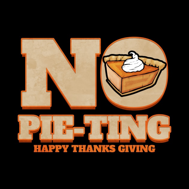 No Pie-Ting Happy Pumpkin Pie Thanks Giving Thanksgiving by SinBle