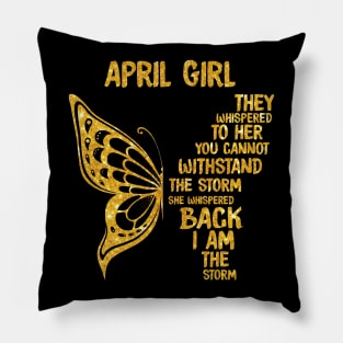 Golden Butterfly Birthday Girl T-shirt April Girl They Whispered To Her You Can't Withstand The Storm T-shirt Pillow