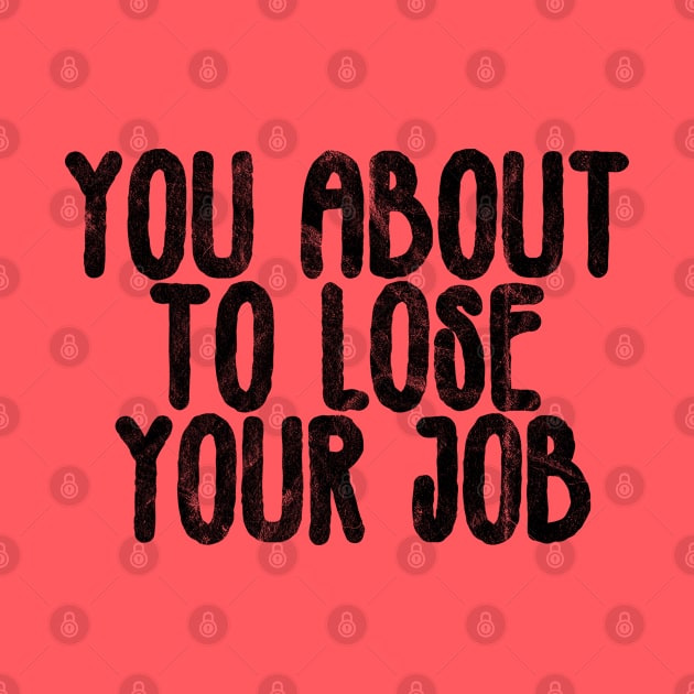 you about to lose your job by belhadj