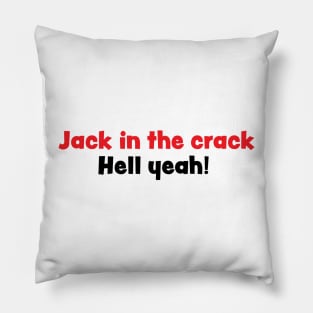 Jack in the crack, Hell yeah! Pillow