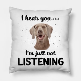 Weimaraner I hear you ... I am just not listening Pillow