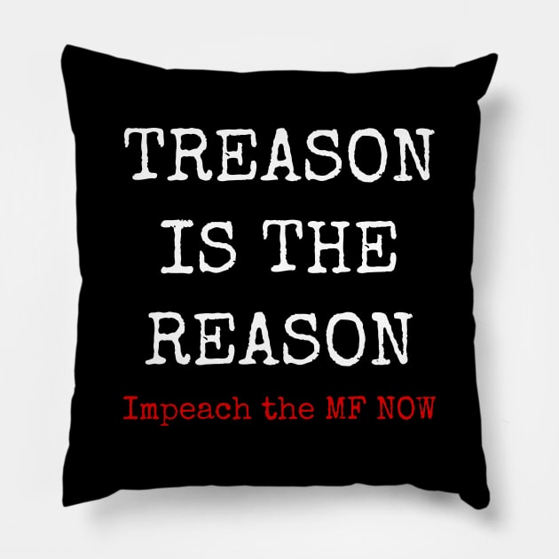 Treason is the reason impeach themf now. Pillow by Muzehack