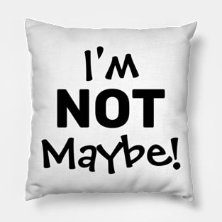 I'M NOT MAYBE. Pillow