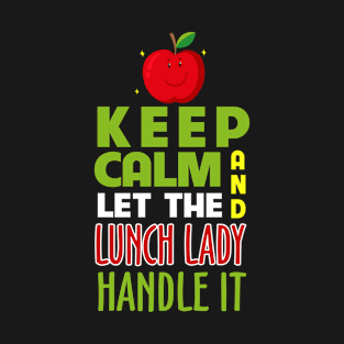 Funny Keep Calm And Let The Lunch Lady Handle It T-Shirt