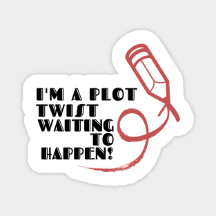 I'm a plot twist waiting to happen! (light) author, writing, book, literature theme Magnet