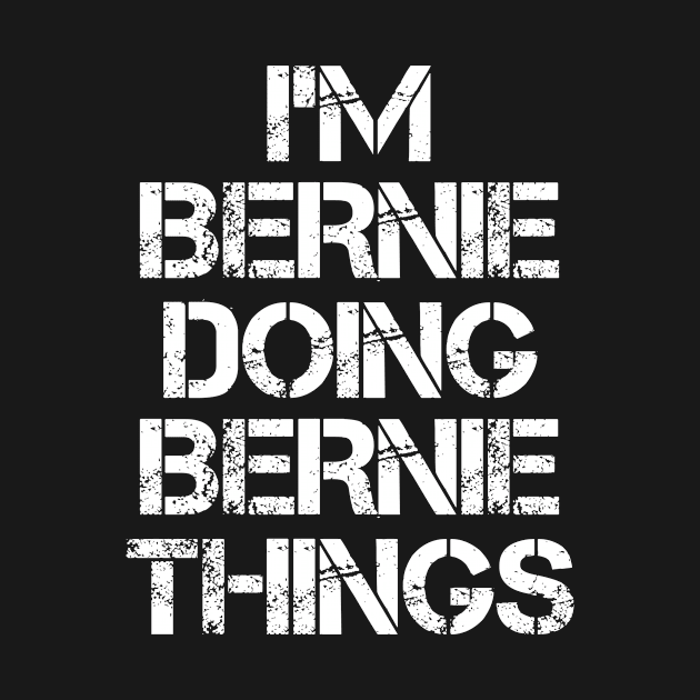 Bernie Name T Shirt - Bernie Doing Bernie Things by Skyrick1