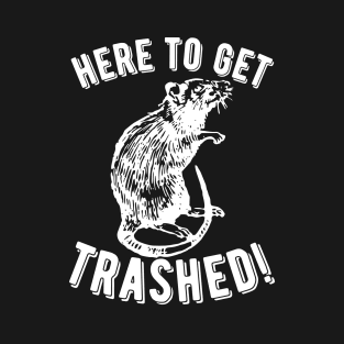 Rat Here To Get Trashed! T-Shirt