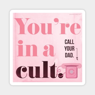 You're in a Cult...Call Your Dad! My Favorite Murder Magnet