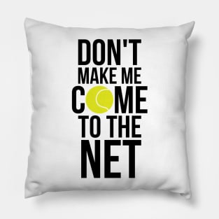 Tennis Fun Shirts Don't Make Me Come To The Net Tennis Gifts Pillow