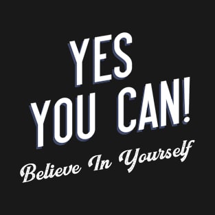 Yes You Can Believe In Yourself T-Shirt