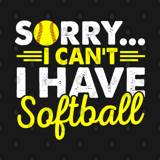 Sorry I Can't I Have Softball by busines_night
