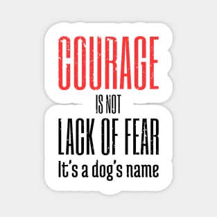 Courage Is A Dog's Name Magnet