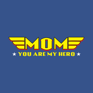 Mom You Are My Hero T-Shirt