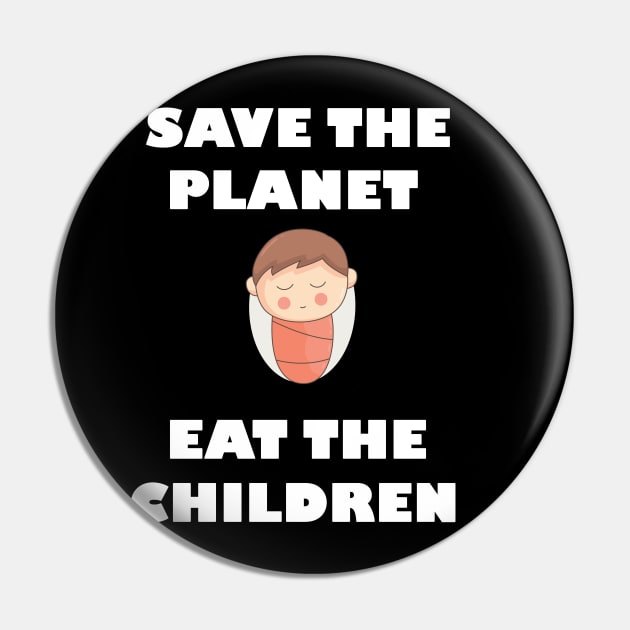 Save The Planet Eat The Babies Gift Pin by Trendy_Designs