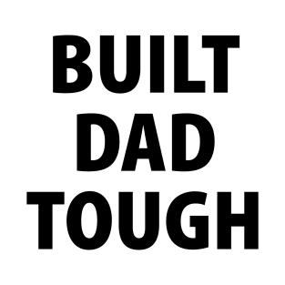 Built Dad Tough T-Shirt