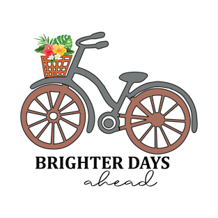 brighter days ahead T-Shirt