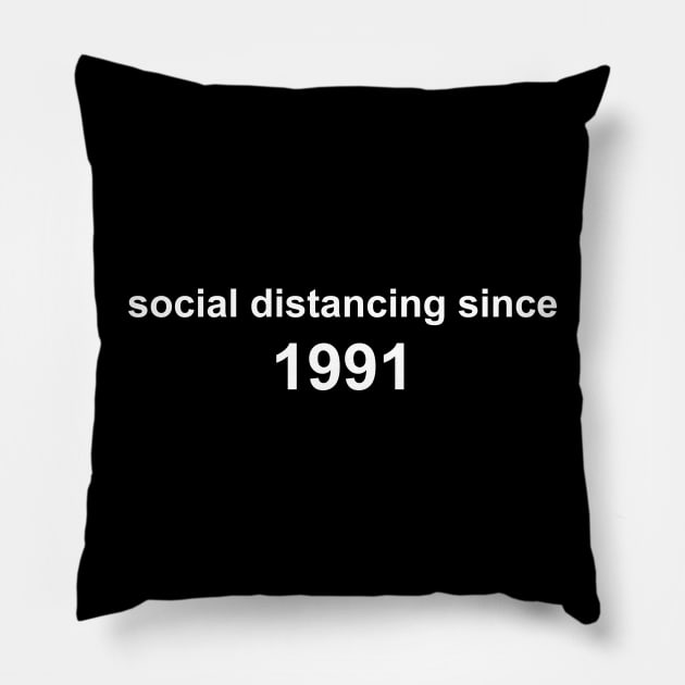 Social Distancing Since 1991 Pillow by Sthickers