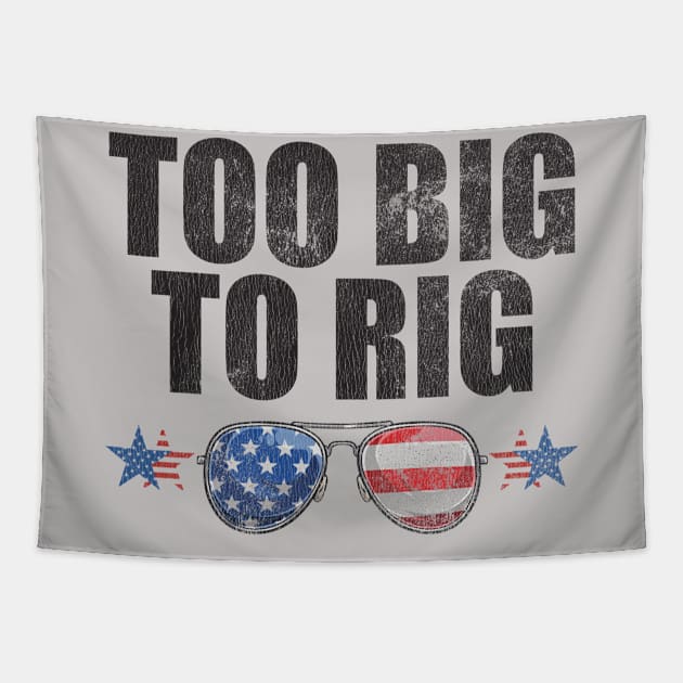 Too Big To Rig Political Tee American Election Year T Shirt USA Contest Politics Tshirt Presidential Race Top United States President 2024 Tapestry by Coralgb