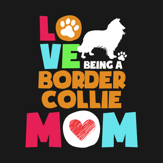 Love being a border collie mom tshirt best border collie by adrinalanmaji