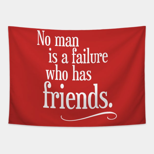 No Man is a Failure Who Has Friends Tapestry by darklordpug