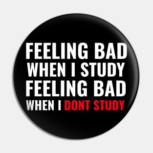 Feeling Bad When I Study Feeling Bad When I Dont Study - Medical Student in Medschool Pin