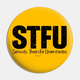 STFU - Seriously. Thanks For Understanding - funny Pin