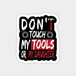 Don't touch my tools or my daughter Magnet