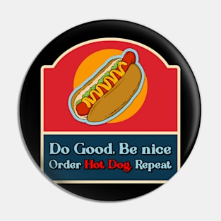 Do good be nice order hot dog, repeat. Pin