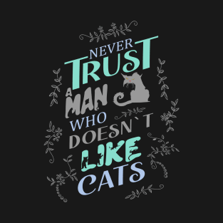 Never trust a man who doesn’t like cats T-Shirt