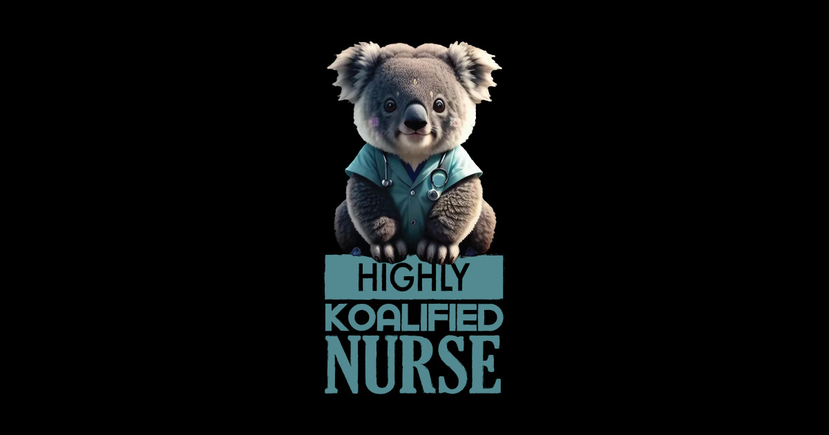 Just a Highly Koalified Nurse Koala 2 Nurse TShirt TeePublic
