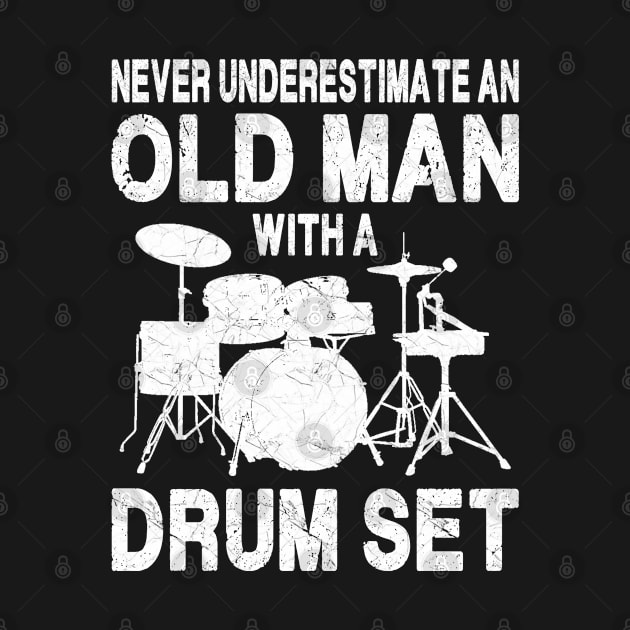 Never Underestimate An Old Man With A Drum Set by kiwiana