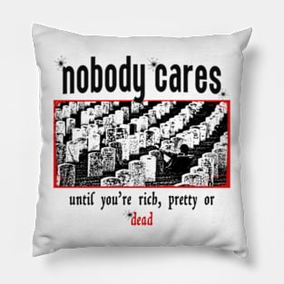 Nobody Cares Until You're Rich Pillow